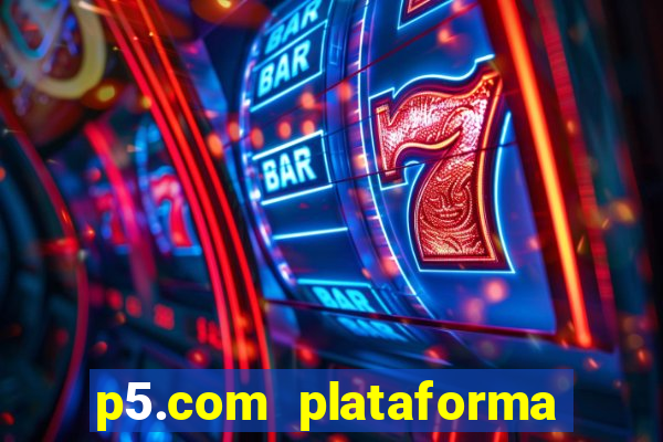 p5.com plataforma de jogos